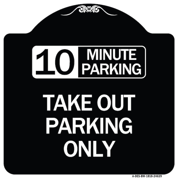 Signmission 10 Minutes Parking Take Out Parking Heavy-Gauge Aluminum Sign, 18" x 18", BW-1818-24639 A-DES-BW-1818-24639 - main